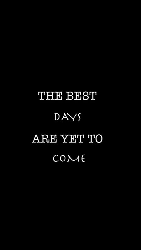 Best Days are Yet to Come Wallpaper Download | MobCup
