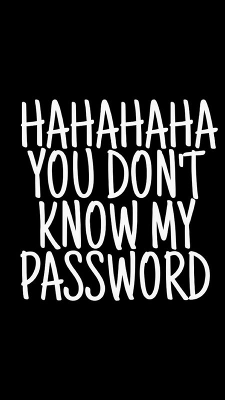 Haha You Don't Know My Password Wallpaper Download | MobCup