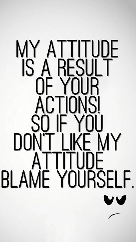 Attitude Quotes - My Attitude Is A Result Of Your Actions Wallpaper ...