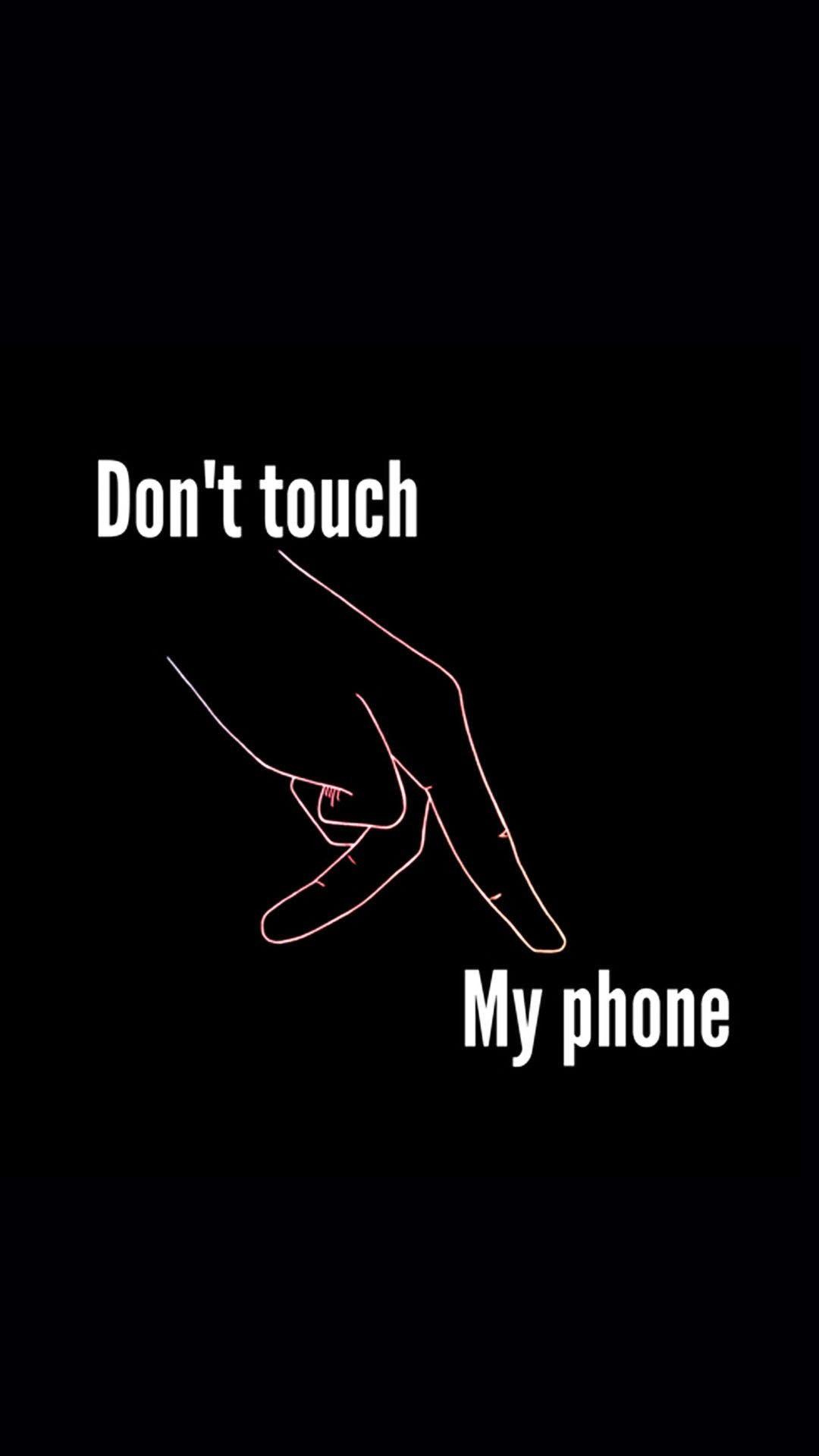 Dont Touch My Phone Fingers