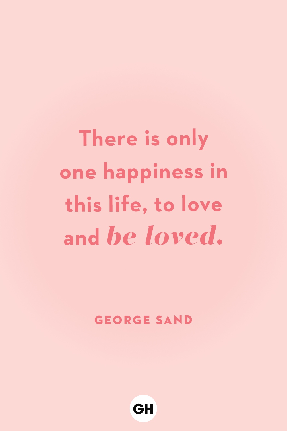 There is Only One Happiness - Love Quote